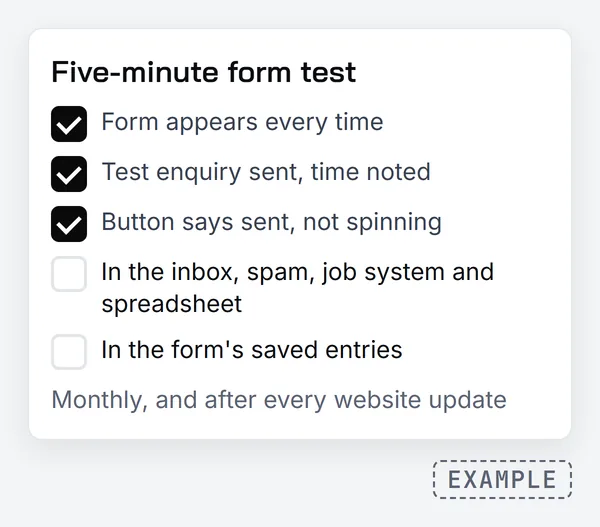 Example five-minute form test checklist: form appears every time, test enquiry sent with the time noted, and button says sent are ticked; arrived in the inbox, spam, job system and spreadsheet, and found in the saved entries are still to check