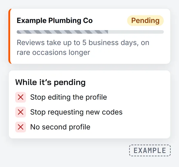 A neutral profile status card for Example Plumbing Co marked pending, noting reviews take up to 5 business days and on rare occasions longer, above a list of what to stop while it is pending: editing the profile, requesting new codes, and creating a second profile